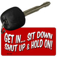 Get In Sit Down Novelty Aluminum Key Chain KC-024