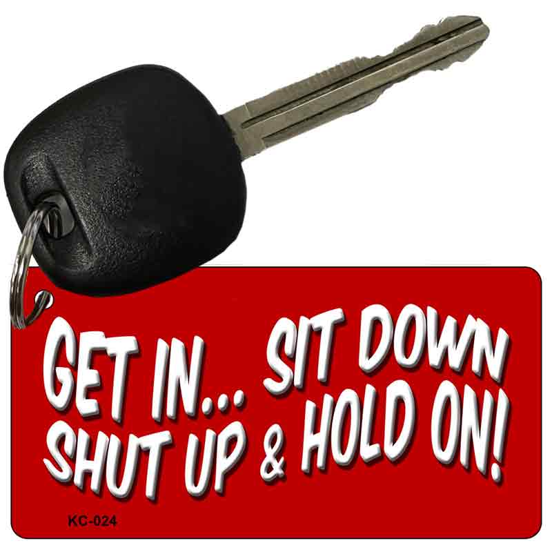 Get In Sit Down Novelty Aluminum Key Chain KC-024