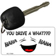 You Drive A What Novelty Metal Key Chain KC-11050