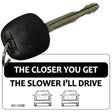 The Closer You Get The Slower I'll Drive Novelty Aluminum Key Chain KC-11228