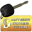 Do Not Believe Everything You Think Novelty Aluminum Key Chain KC-11229