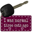 I Was Normal Three Cats Ago Novelty Metal Key Chain KC-11306