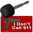 I Dont Call 911 Novelty Metal Key Chain KC-11309