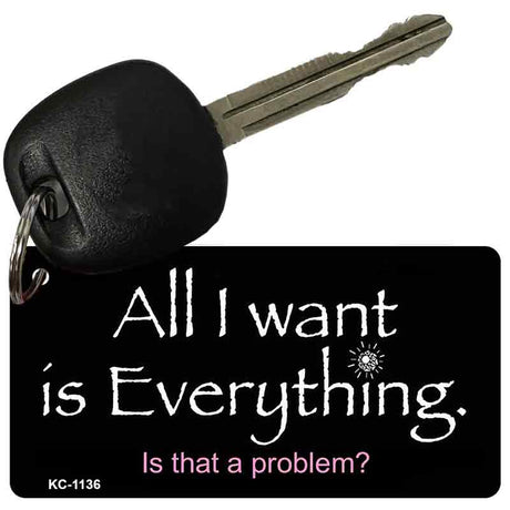 All I Want Is Everything Novelty Aluminum Key Chain KC-1136