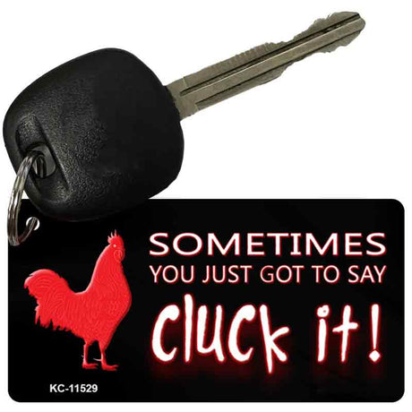 Sometimes You Just Got To Say Cluck It Novelty Metal Key Chain KC-11529