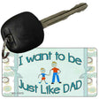 Want to be like My Dad Novelty Metal Key Chain KC-11575