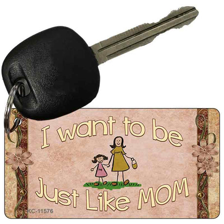 Want to be like My Mom Novelty Metal Key Chain KC-11576