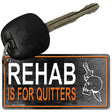 Rehab Is For Quitters Novelty Metal Key Chain KC-11658