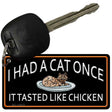 I Had A Cat Once Novelty Metal Key Chain KC-11672