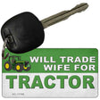 Will Trade Wife for Tractor Novelty Metal Key Chain KC-11759