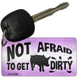 Not Afraid to get Dirty Novelty Metal Key Chain KC-11786