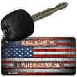 Dont Blame Me Voted Democrat Novelty Metal Key Chain KC-12269