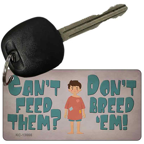 Cant Feed Em Dont Breed Em Novelty Metal Key Chain KC-13666