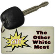 Cat Other White Meat Novelty Metal Key Chain KC-13678