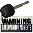 Random Bitch Moment Novelty Metal Key Chain Tag KC-13758