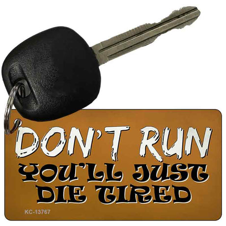 Dont Run Die Tired Novelty Metal Key Chain Tag KC-13767