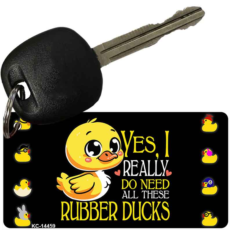 Yes I Really Need All These Ducks Novelty Aluminum Key Chain KC-14459