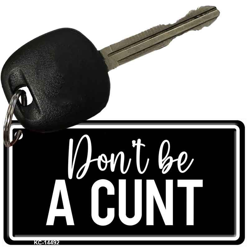 Dont be a C-nt Novelty Aluminum Key Chain KC-14492