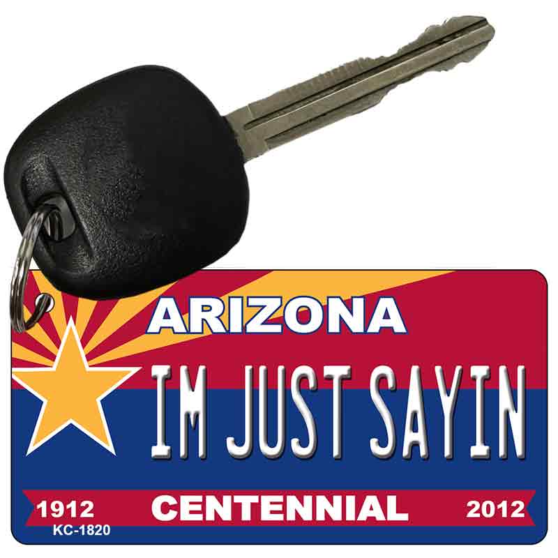 I'm Just Saying Arizona Centennial State License Plate Tag Key Chain KC-1820