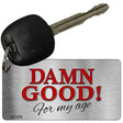 Damn Good For My Age Novelty Metal Key Chain KC-279