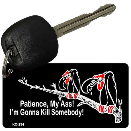 Patience My Ass Novelty Aluminum Key Chain KC-294