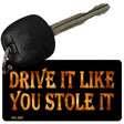 Drive It Like You Stole It Novelty Aluminum Key Chain KC-325