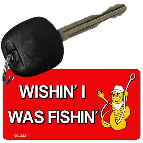 Wishin I Was Fishin Novelty Aluminum Key Chain KC-343