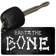 Bad To The Bone Novelty Aluminum Key Chain KC-368