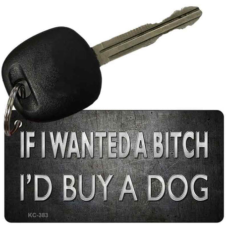 If I wanted A Bitch Novelty Aluminum Key Chain KC-383