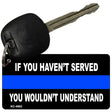 If You Haven't Served Police Novelty Aluminum Key Chain KC-4662