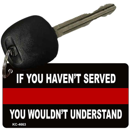 If You Haven't Served Fire Novelty Aluminum Key Chain KC-4663