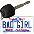 Bad Girl North Carolina State License Plate Tag Key Chain KC-6484