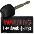 I Do Dumb Things Novelty Metal Key Chain KC-8349