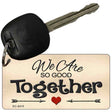 We Are So Good Together Novelty Metal Key Chain KC-8410