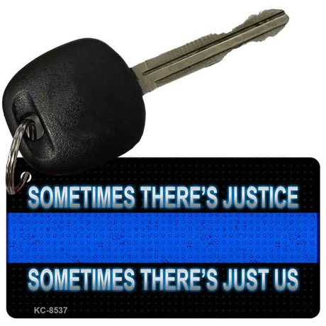 Sometimes Theres Justice Thin Blue Line Novelty Metal Key Chain KC-8537