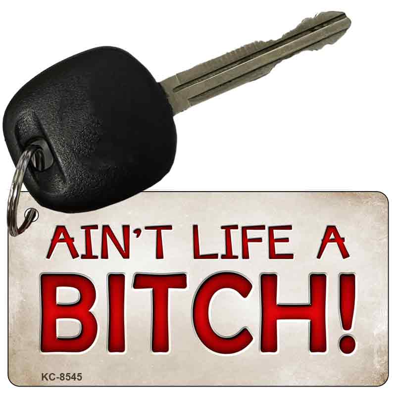 Aint Life A Bitch Novelty Metal Key Chain KC-8545