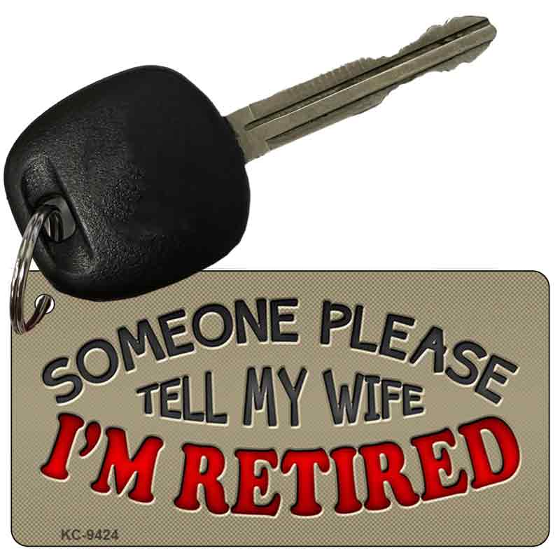 Tell My Wife I Am Retired Novelty Metal Key Chain KC-9424