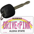 Drive Pink Hawaii Novelty Aluminum Key Chain KC-9646