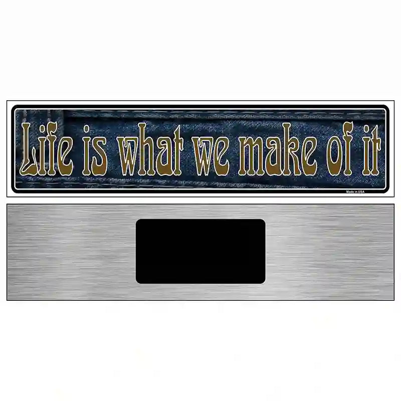 Life is What We Make Of It Novelty Metal Vanity Street Sign 6" x 1.5" (KM)