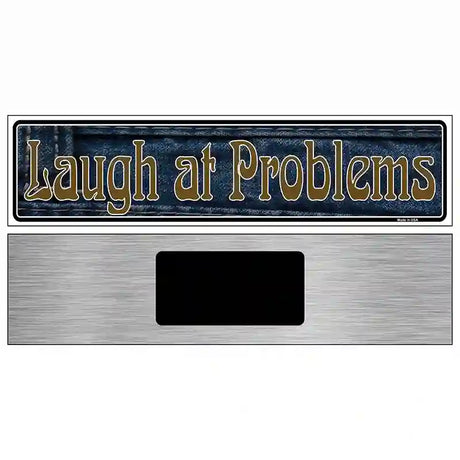 Laugh At Problems Novelty Metal Vanity Street Sign 6" x 1.5" (KM)