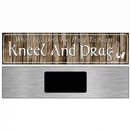 Kneel And Pray Novelty Metal Street Sign 6" x 1.5" (KM)