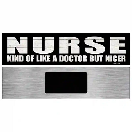 Nurse Nicer Than Doctor Novelty Metal Street Sign 6" x 1.5" (KM)