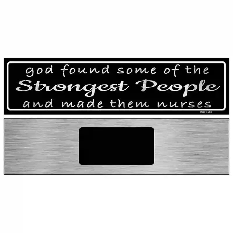 Nurses Strongest People Novelty Metal Street Sign 6" x 1.5" (KM)