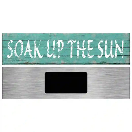 Soak Up The Sun Novelty Metal Street Sign 6" x 1.5" (KM)