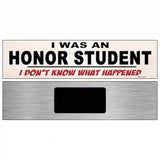 I Was An Honors Student Novelty Metal Street Sign 6" x 1.5" (KM)