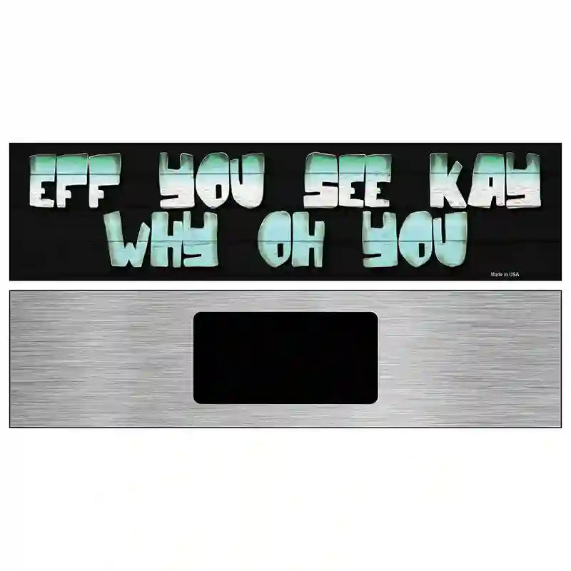 Eff You See Kay  Novelty Metal Street Sign 6" x 1.5" (KM)