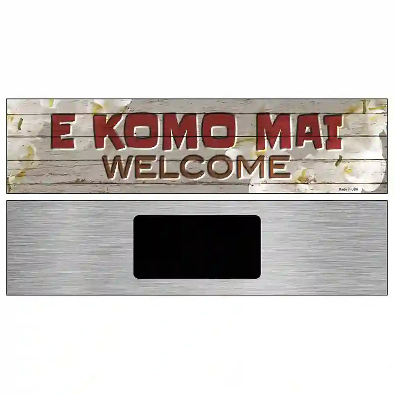 E Komo Mai Novelty Metal Street Sign 6" x 1.5" (KM)