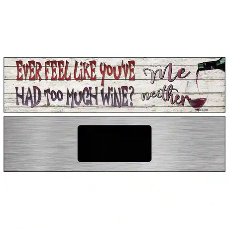 Feel Like Youve Had Too Much Wine Novelty Metal Street Sign 6" x 1.5" (KM)