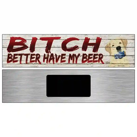 Better Have My Beer Novelty Metal Street Sign 6" x 1.5" (KM)