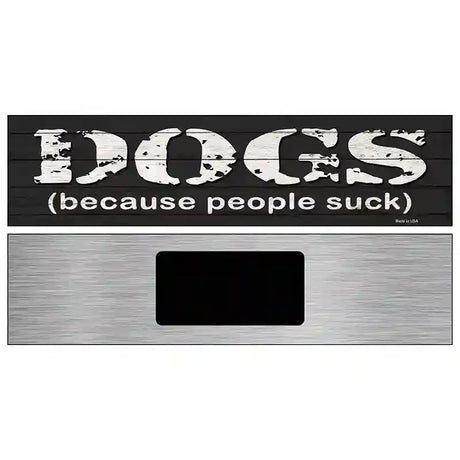 Dogs Because People Suck Novelty Metal Street Sign 6" x 1.5" (KM)